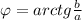 \;\; \varphi = arctg\frac{b}{a}