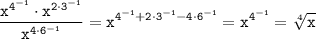 \tt\displaystyle\frac{x^{4^{-1}} \cdot x^{2\cdot 3^{-1}}}{x^{4\cdot 6^{-1}}} = x^{4^{-1}+ 2\cdot 3^{-1}-4\cdot 6^{-1}}=x^{4^{-1}}=\sqrt[4]{\tt x}