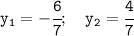 \tt y_1=-\cfrac{6}{7} ; \ \ \ y_2=\cfrac{4}{7}