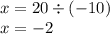 x = 20 \div ( - 10) \\ x = - 2