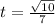 t=\frac{\sqrt{10} }{7}