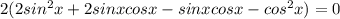 2(2sin^2x+2sinxcosx-sinxcosx-cos^2x)=0