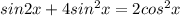 sin2x+4sin^2x=2cos^2x