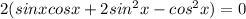 2(sinxcosx+2sin^2x-cos^2x)=0