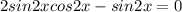 2sin2xcos2x-sin2x=0