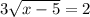 3 \sqrt{x - 5} = 2