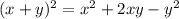 (x + y) {}^{2} = x {}^{2} + 2xy - y {}^{2}