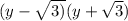 (y - \sqrt{3)} (y + \sqrt{3} )