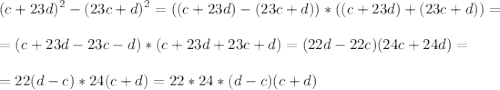 \displaystyle (c+23d)^2-(23c+d)^2=((c+23d)-(23c+d))*((c+23d)+(23c+d))=\\\\=(c+23d-23c-d)*(c+23d+23c+d)=(22d-22c)(24c+24d)=\\\\=22(d-c)*24(c+d)=22*24*(d-c)(c+d)