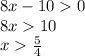 8x - 10 0 \\ 8x 10 \\ x \frac{5}{4}