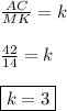 \frac{AC}{MK} = k\\\\\frac{42}{14} = k\\\\ \boxed{k=3}