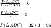 \frac{P(\triangle ABC)}{P(\triangle MBK)} =k\\\\\frac{P(\triangle ABC)}{32}=3\\\\{P(\triangle ABC)=32*3 = 96