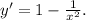 y'=1-\frac{1}{x^2}.