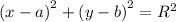 {(x - a)}^{2} + {(y - b)}^{2} = {R}^{2}