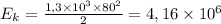 E_{k}=\frac{1,3 \times 10^{3} \times 80^{2} }{2} = 4,16 \times 10^{6}