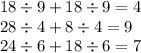 18 \div 9 + 18 \div 9 = 4 \\ 28 \div 4 + 8 \div 4 = 9 \\ 24 \div 6 + 18 \div 6 = 7