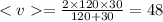 < v = \frac{2 \times 120 \times 30}{120 + 30} = 48