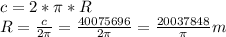 c=2*\pi*R\\R=\frac{c}{2\pi}=\frac{40075696}{2\pi}=\frac{20037848}{\pi}m