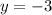 y = - 3