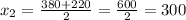 x_2=\frac{380+220}{2}=\frac{600}{2}=300