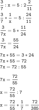 \tt\displaystyle \frac{3}{7}:x=5:2\frac{2}{11}\\\\\frac{3}{7}*\frac{1}{x}=5:\frac{24}{11}\\\\\frac{3}{7x}=5*\frac{11}{24}\\\\\frac{3}{7x}=\frac{55}{24}\\\\7x*55=3*24\\7x*55=72\\7x=72:55\\\\7x=\frac{72}{55}\\\\x=\frac{72}{55}:7\\\\x=\frac{72}{55}*\frac{1}{7}=\frac{72}{385}