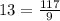 13 = \frac{117}{9}