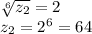 \sqrt[6]{z_2}=2\\z_2=2^6=64