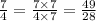 \frac{7}{4} = \frac{7 \times 7}{4 \times 7} = \frac{49}{28} \\