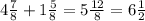 4 \frac{7}{8} + 1 \frac{5}{8} = 5 \frac{12}{8} = 6 \frac{1}{2}