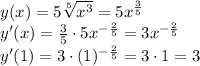 y(x)=5\sqrt[5]{x^3}=5x^{\frac35}\\y'(x)=\frac35\cdot5x^{-\frac25}=3x^{-\frac25}\\y'(1)=3\cdot(1)^{-\frac25}=3\cdot1=3