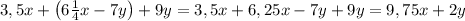 3,5x+\left(6\frac14x-7y\right)+9y=3,5x+6,25x-7y+9y=9,75x+2y