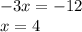 - 3x = - 12 \\ x = 4