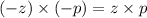 ( - z) \times ( - p) = z\times p