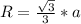 R=\frac{\sqrt{3}}{3}*a