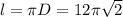 l = \pi D=12\pi \sqrt{2}