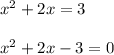 x^{2}+2x=3\\\\x^{2}+2x-3=0