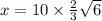 x = 10 \times \frac{2}{3} \sqrt{6}