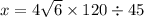 x = 4 \sqrt{6} \times 120 \div 45