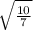 \sqrt{\frac{10}{7} }