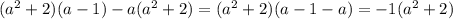 (a^2+2)(a-1)-a(a^2+2)=(a^2+2)(a-1-a)=-1(a^2+2)