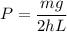 P=\dfrac{mg}{2hL}