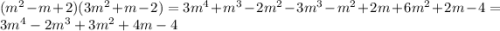 ( {m}^{2} - m + 2)(3m ^{2} + m - 2) = 3 {m}^{4} + {m}^{3} - 2 {m}^{2} - 3 {m}^{3} - m ^{2} + 2m + 6 {m}^{2} + 2m - 4 = 3 {m}^{4} - 2 {m}^{3} + 3 {m}^{2} + 4m - 4