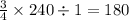 \frac{3}{4} \times 240 \div 1 = 180