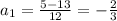 a_1=\frac{5-13}{12}=-\frac{2}{3}