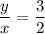 \dfrac{y}{x}=\dfrac{3}{2}