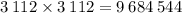 3 \: 112 \times 3 \: 112 = 9 \: 684 \: 544