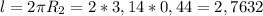 l = 2\pi R_{2} = 2*3,14*0,44 = 2,7632