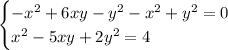 \begin{cases}-x^2+6xy-y^2-x^2+y^2=0\\x^2-5xy+2y^2=4\end{cases}