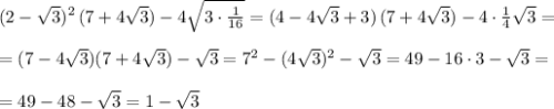 (2-\sqrt3)^2\, (7+4\sqrt3)-4\sqrt{3\cdot \frac{1}{16}}=(4-4\sqrt3+3)\, (7+4\sqrt3)-4\cdot \frac{1}{4}\sqrt3=\\\\=(7-4\sqrt3)(7+4\sqrt3)-\sqrt3=7^2-(4\sqrt3)^2-\sqrt3=49-16\cdot 3-\sqrt3=\\\\=49-48-\sqrt3=1-\sqrt3