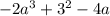 - 2 {a}^3{} + 3 ^{2} - 4a